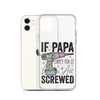 If Papa Can't Fix It We're All Screwed Clear Case for iPhone®