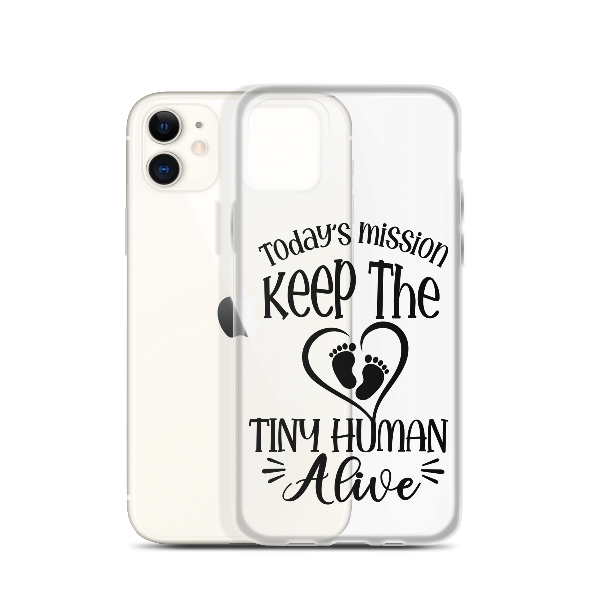 Today's Mission Keep The Tiny Human Alive Clear Case for iPhone®