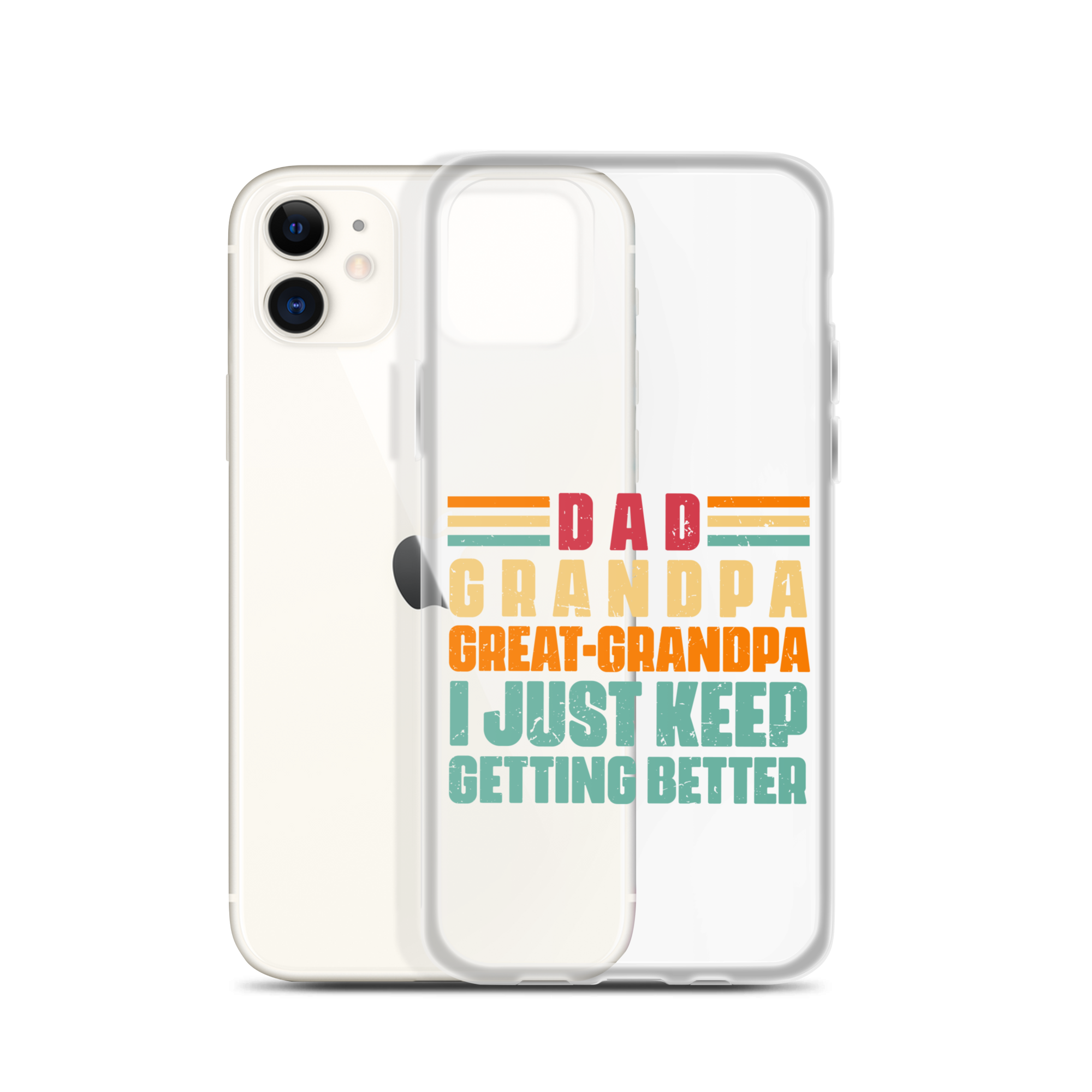 Dad Grandpa Great-Grandpa I Just Keep Getting Better Clear Case for iPhone®