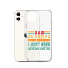 Dad Grandpa Great-Grandpa I Just Keep Getting Better Clear Case for iPhone®