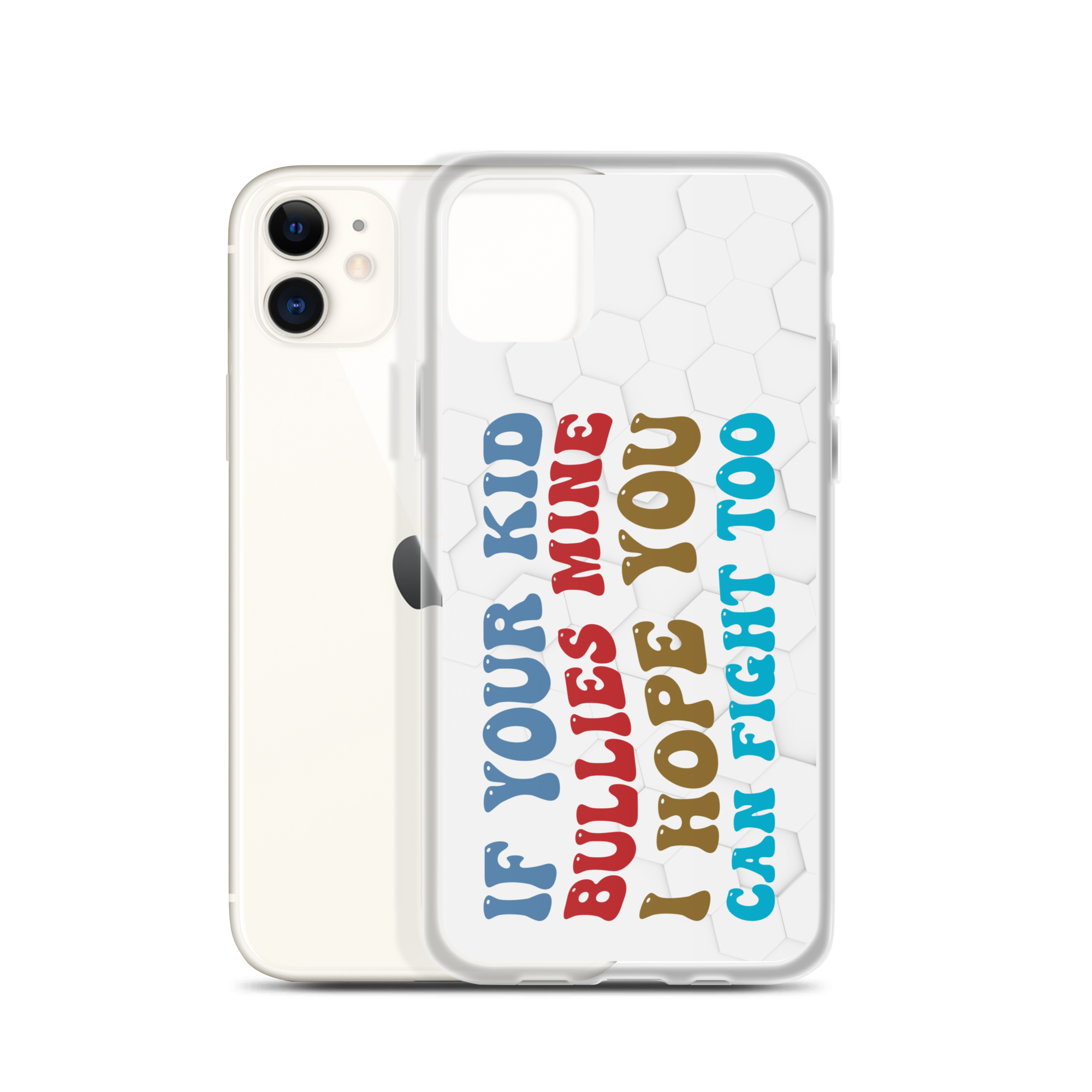 If Your Kid Bullies Mine I Hope You Can Fight Too Clear Case for iPhone®