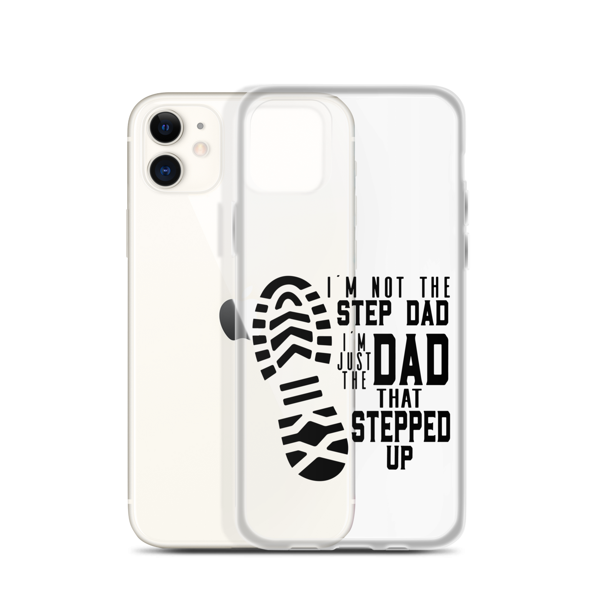 I'm Not The Step Dad I'm Just The Dad That Stepped Up Clear Case for iPhone®