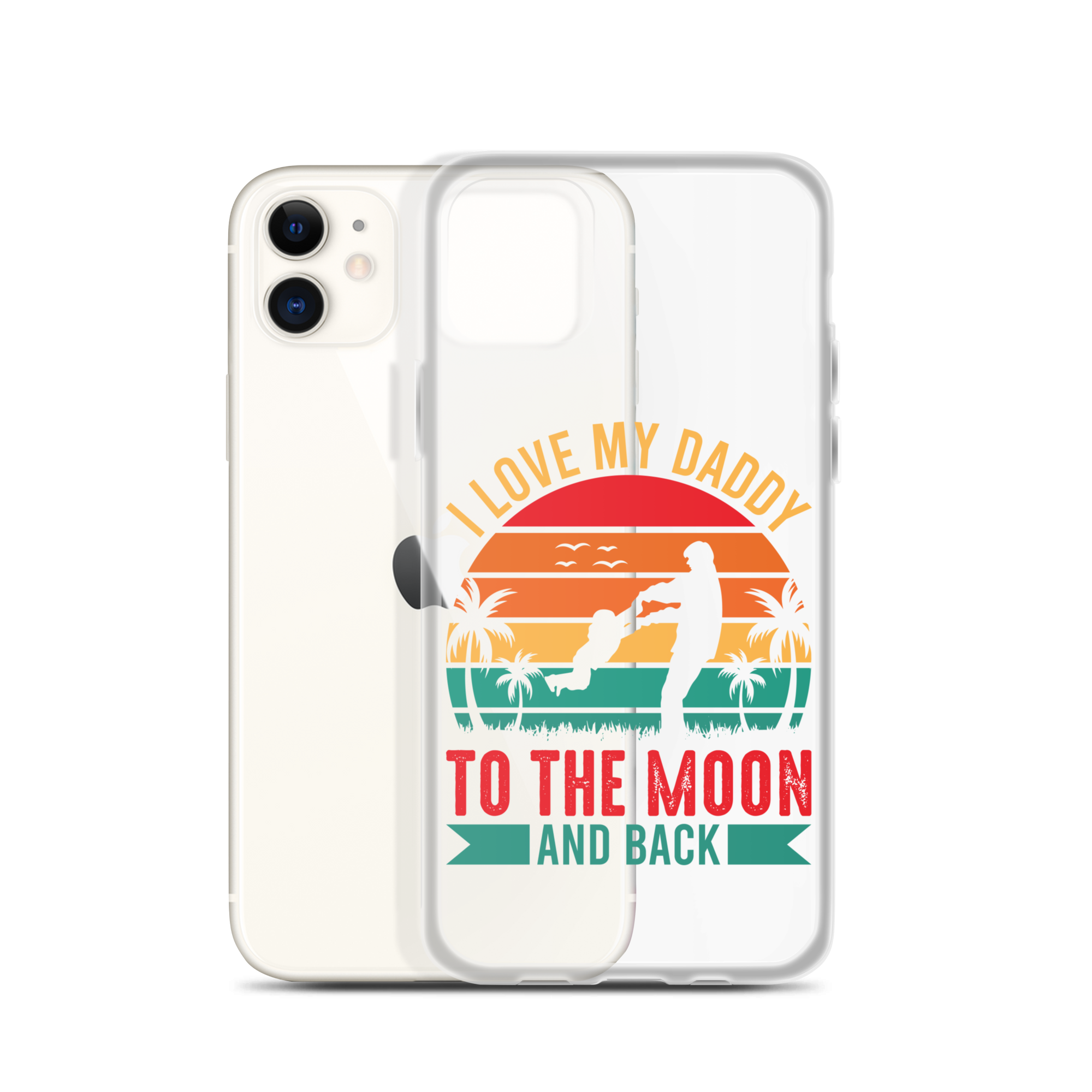 I Love My Daddy To The Moon And Back Clear Case for iPhone®