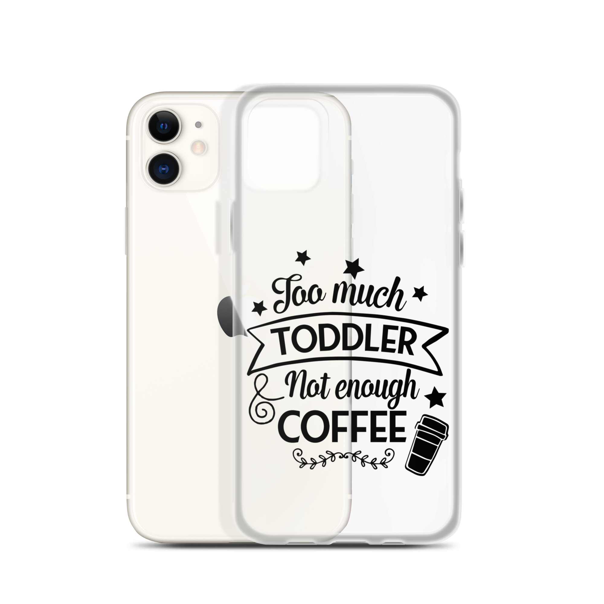 Too Much Toddler Not Enough Coffee Clear Case for iPhone®