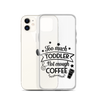 Too Much Toddler Not Enough Coffee Clear Case for iPhone®