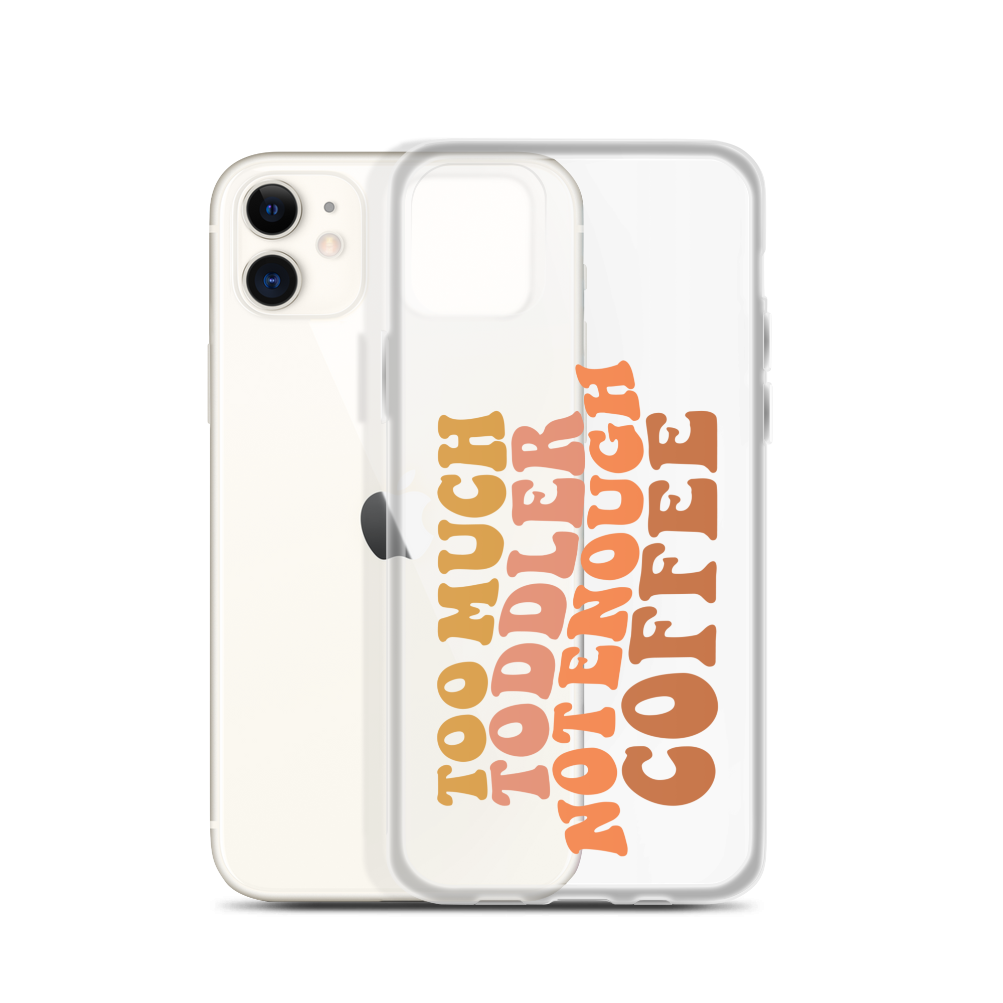 Too Much Toddler Not Enough Coffee Clear Case for iPhone®