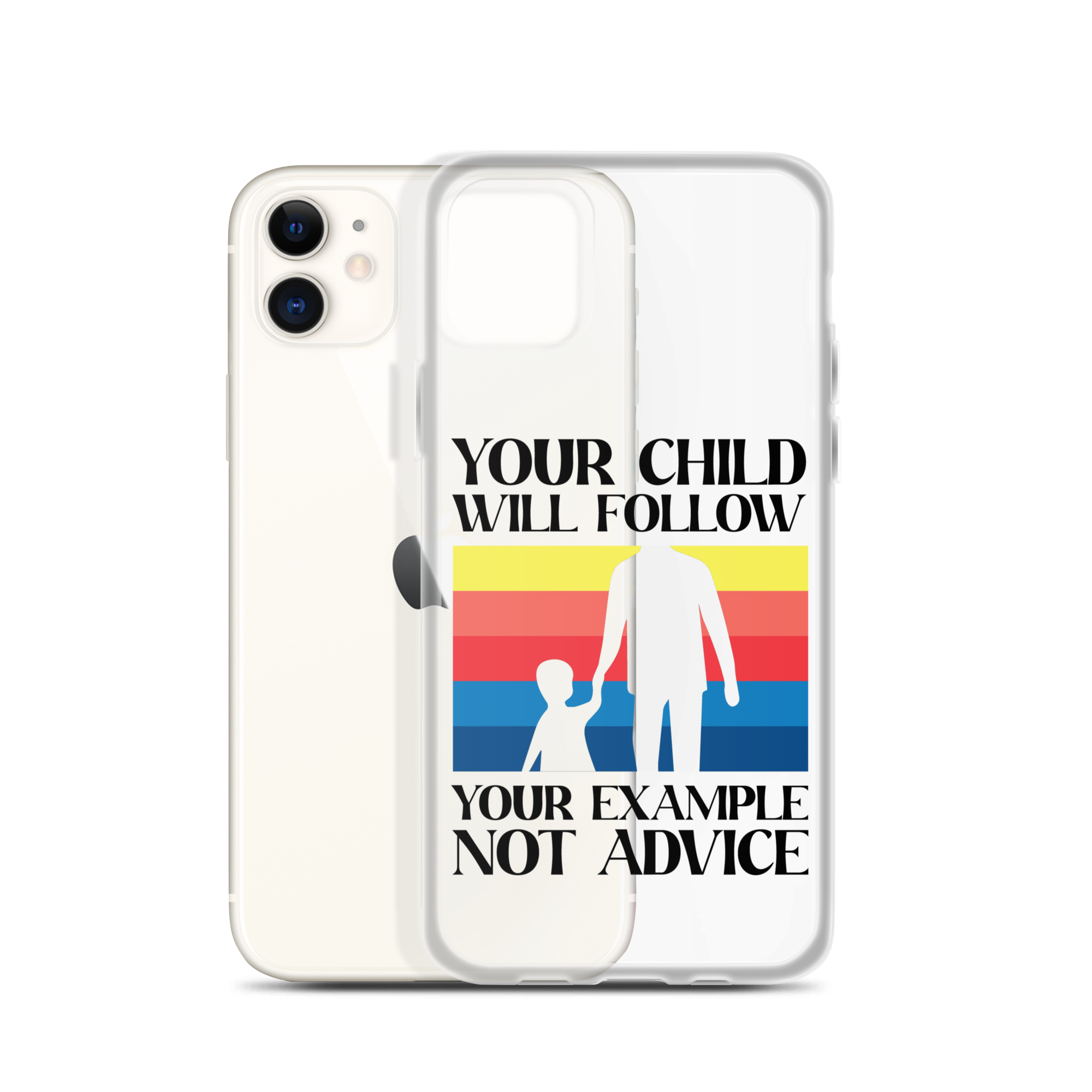 Your Child Will Follow Your Example Not Advice Clear Case for iPhone®