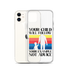 Your Child Will Follow Your Example Not Advice Clear Case for iPhone®