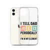 I Tell Dad Jokes Periodically When I'm In My Element Clear Case for iPhone®