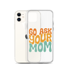 Go Ask Your Mom Clear Case for iPhone®