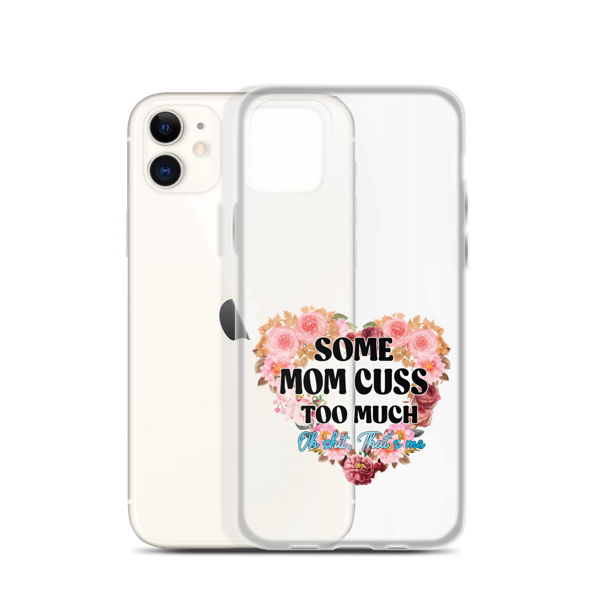 Some Mom Cuss Too Much. Oh Shit, That's Me Clear Case for iPhone®