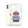 Who Needs Super Heroes When I Have Dad Clear Case for iPhone®