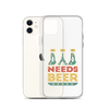 Dad Needs Beer Clear Case for iPhone®