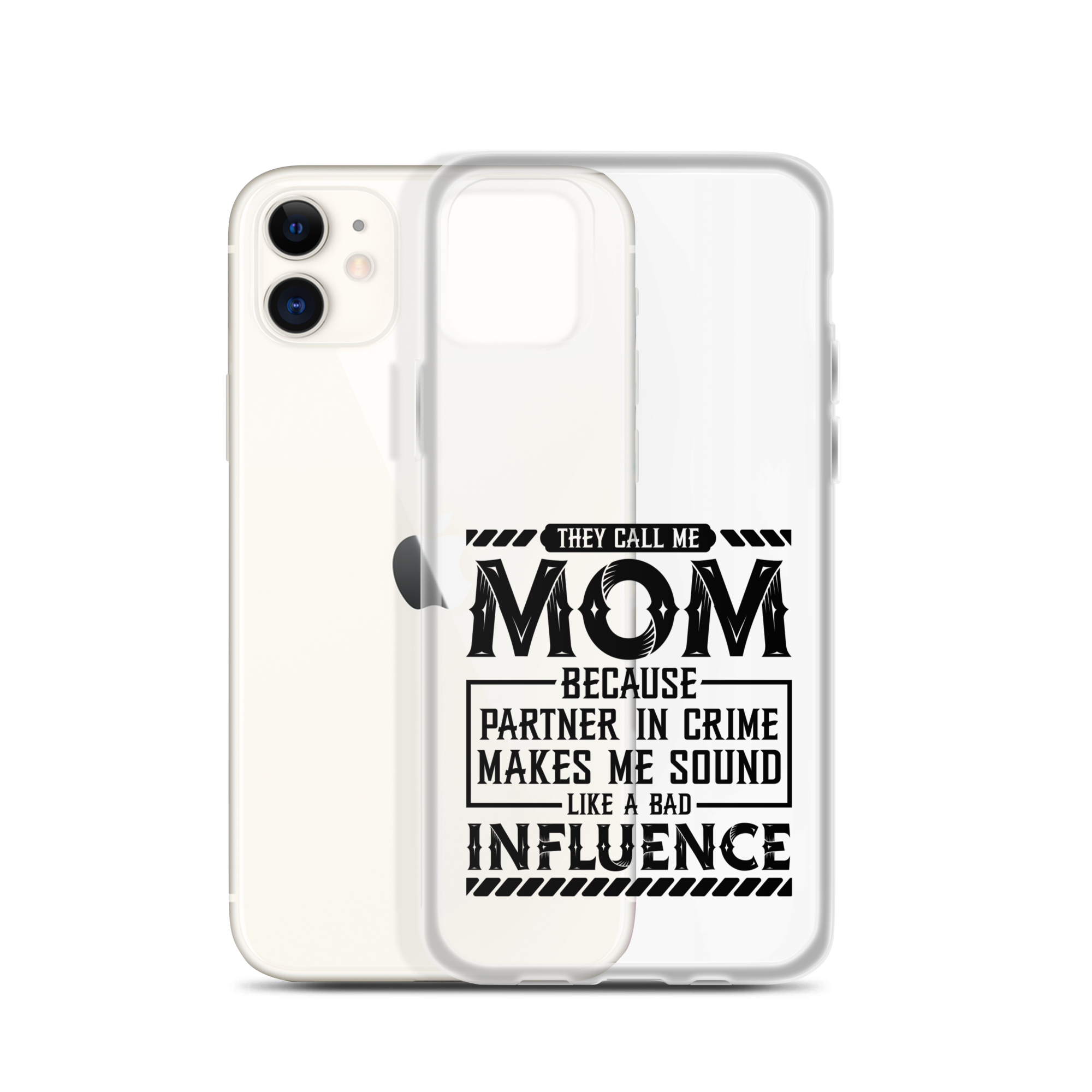 They Call Me Mom Because Partner In Crime Makes Me Sound Like A Bad Influence Clear Case for iPhone®