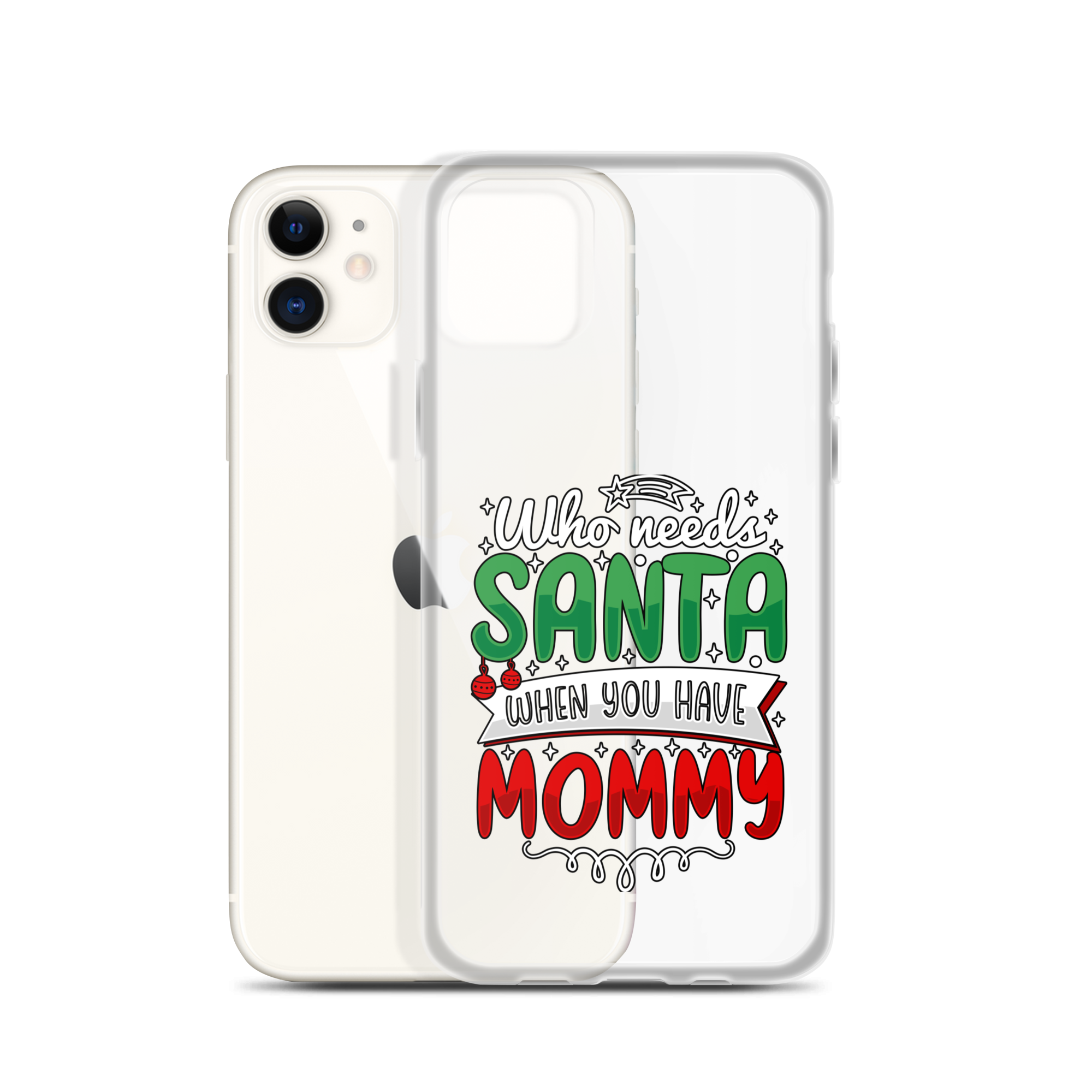 Who Needs Santa When You Have Mommy Clear Case for iPhone®