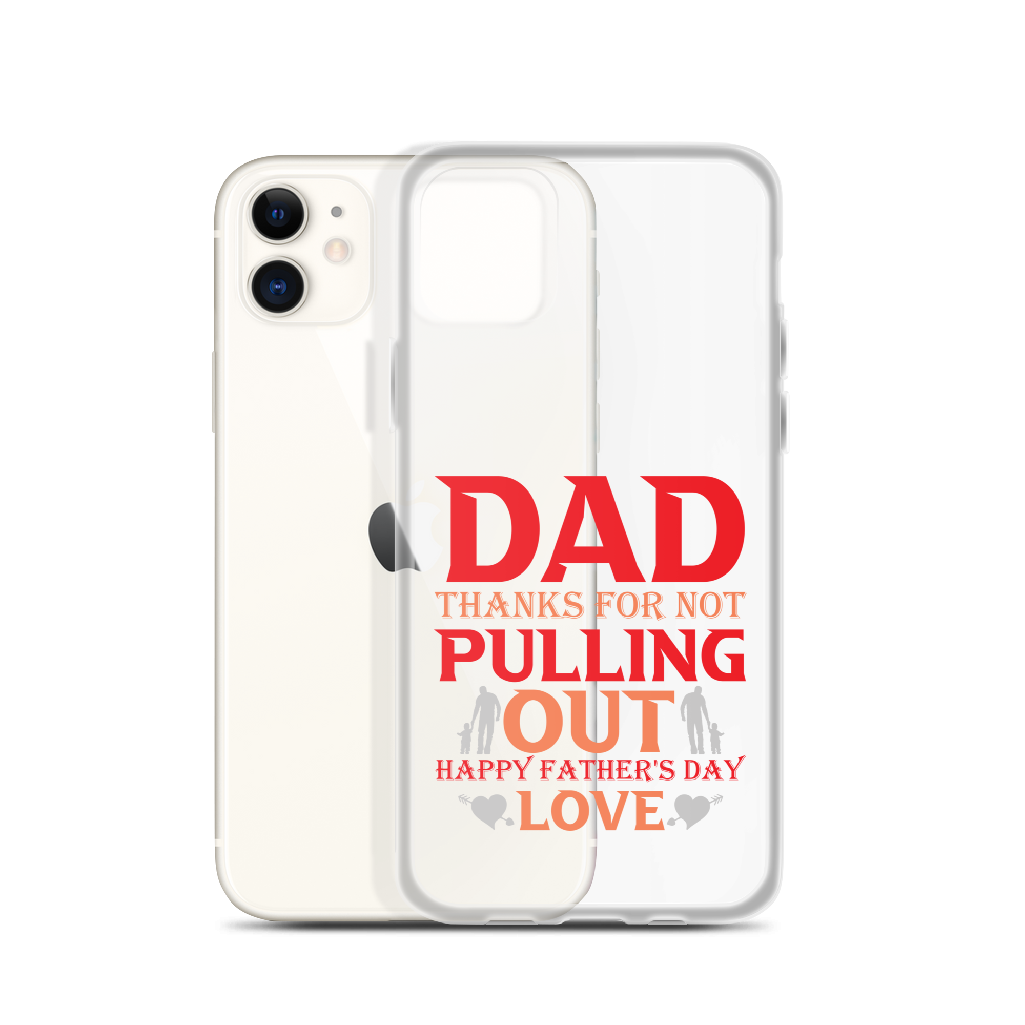 Dad Thanks For Not Pulling Out, Happy Father's Day, Love Clear Case for iPhone®