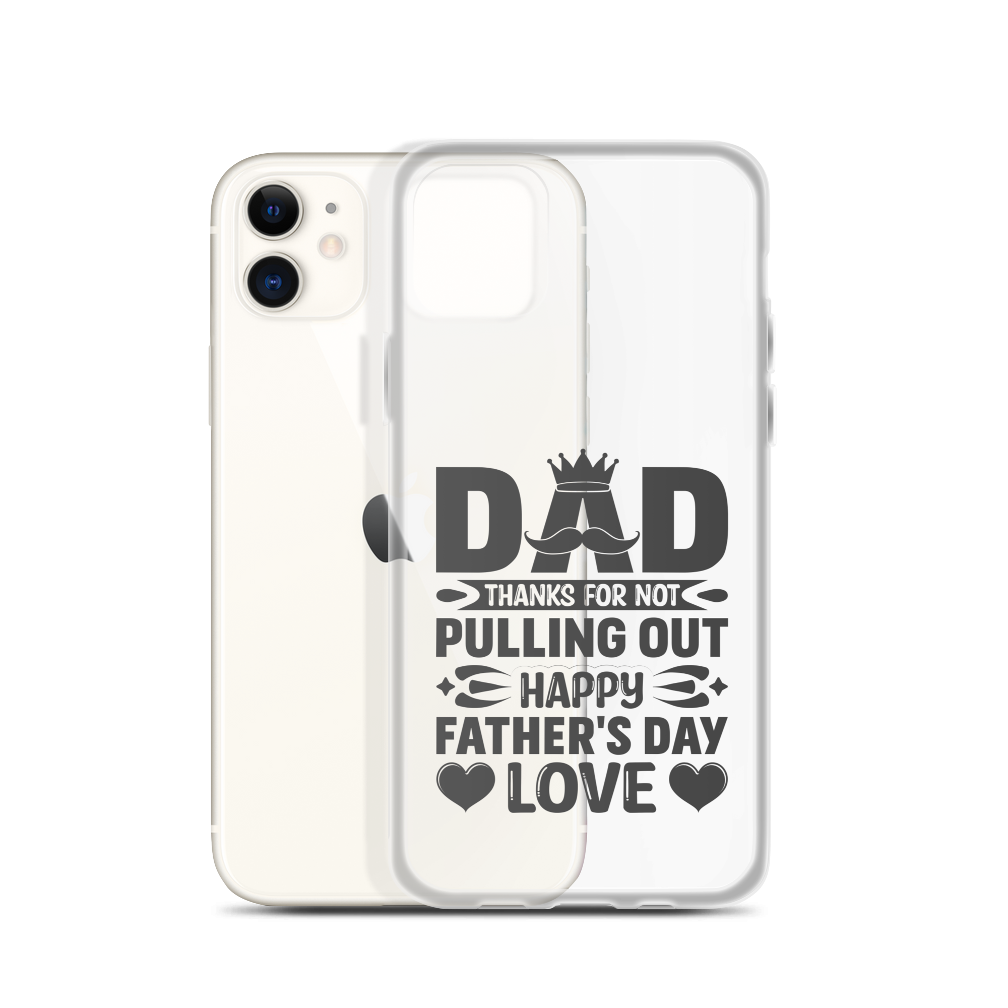 Dad Thanks For Not Pulling Out, Happy Father's Day, Love Clear Case for iPhone®