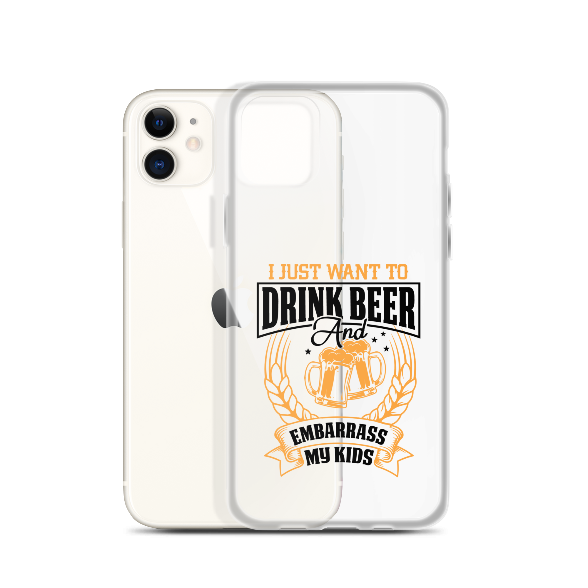 I Just Want To Drink Beer And Embarrass My Kids Clear Case for iPhone®