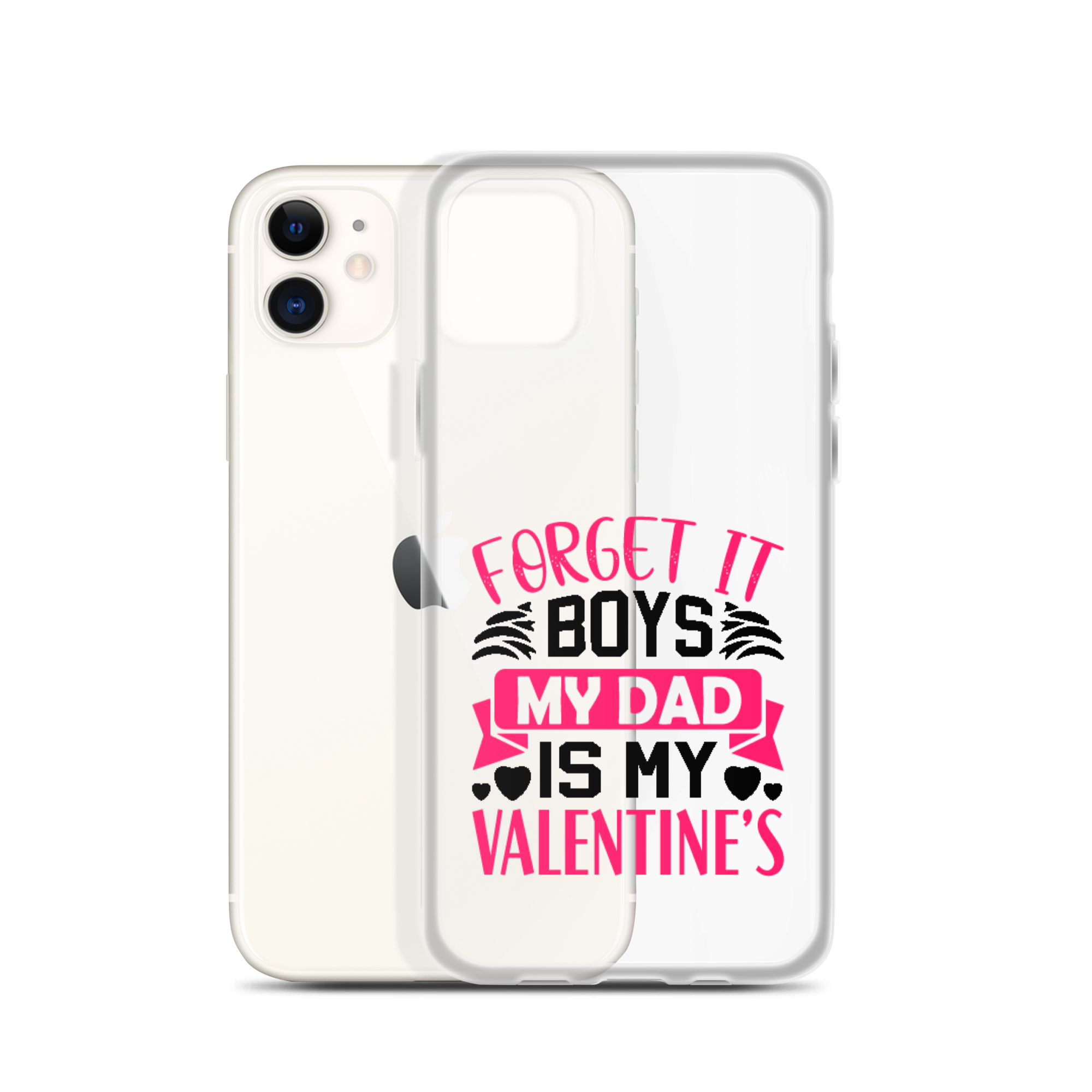 Forget It Boys My Dad is My Valentine's Clear Case for iPhone®