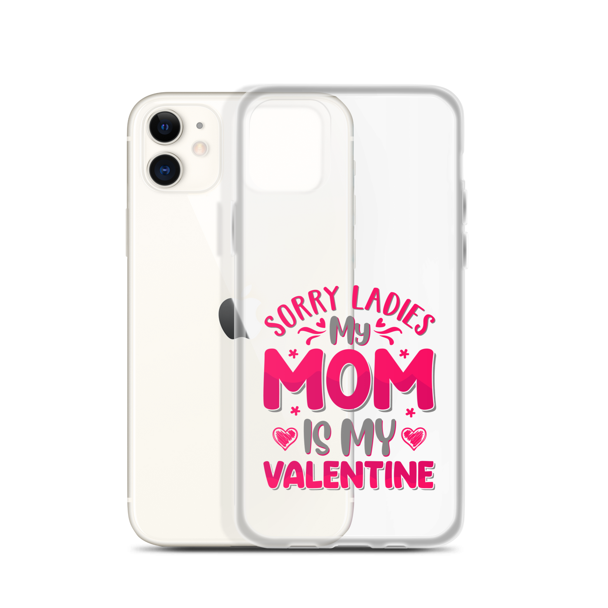 Sorry Ladies, My Mom Is My Valentine Clear Case for iPhone®