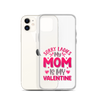 Sorry Ladies, My Mom Is My Valentine Clear Case for iPhone®