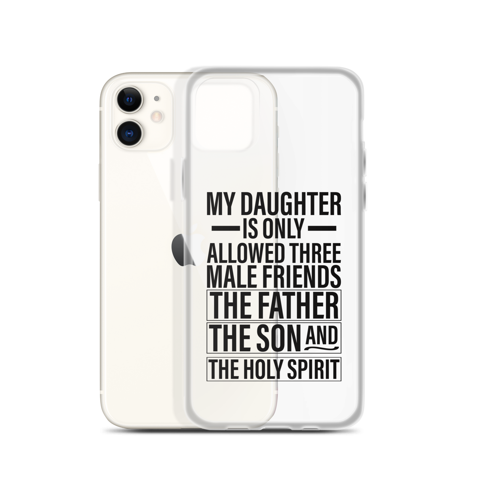 My Daughter Is Only Allowed Three Male Friends: The Father, The Son And The Holy Spirit Clear Case for iPhone®