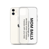 Mom Balls (Those Things You Develop When Someone Messes With Your Kid Clear Case for iPhone®