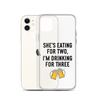 She Is Eating For Two, I'm Drinking For Three Clear Case for iPhone®