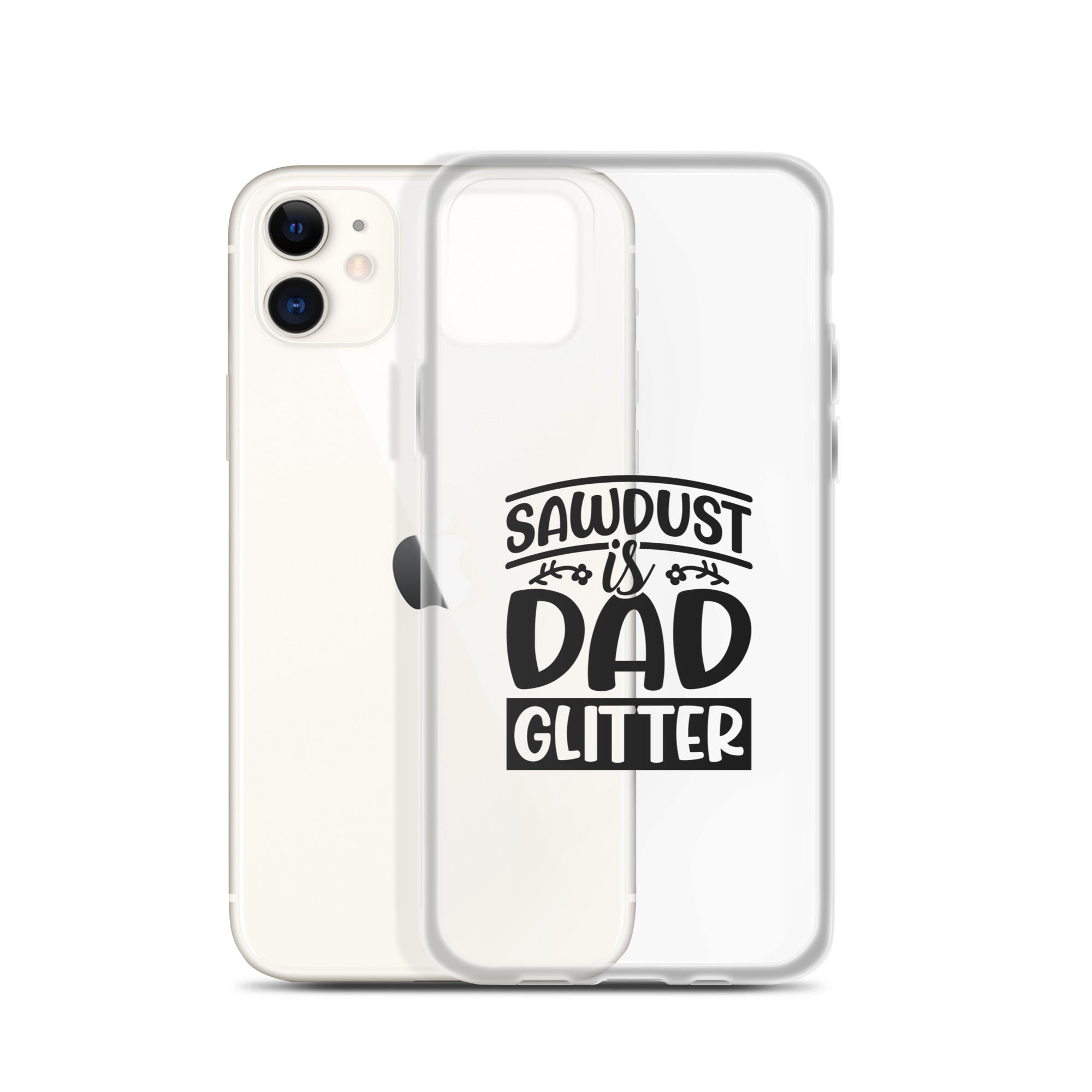 Sawdust Is Dad Glitter Clear Case for iPhone®