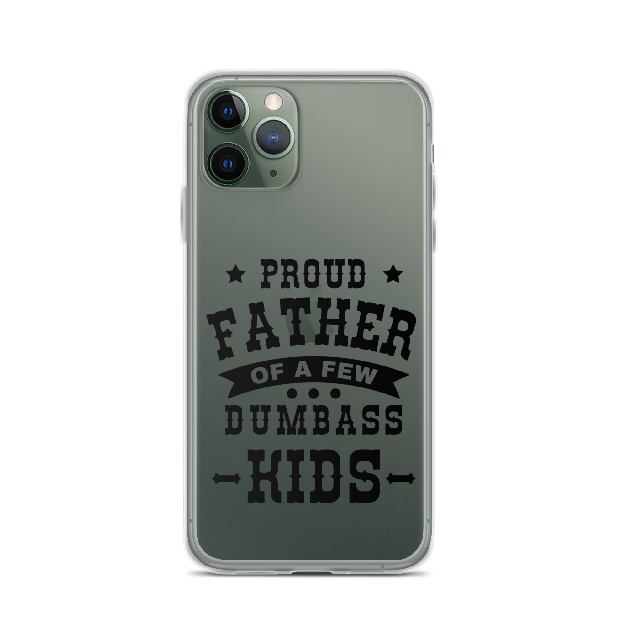 Proud Father Of A Few Dumbass Kids Clear Case for iPhone®