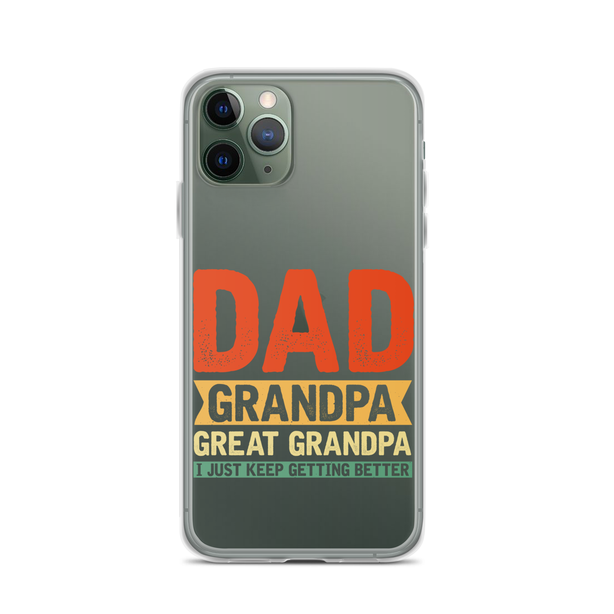 Dad Grandpa Great Grandpa I Just Keep Getting Better Clear Case for iPhone®