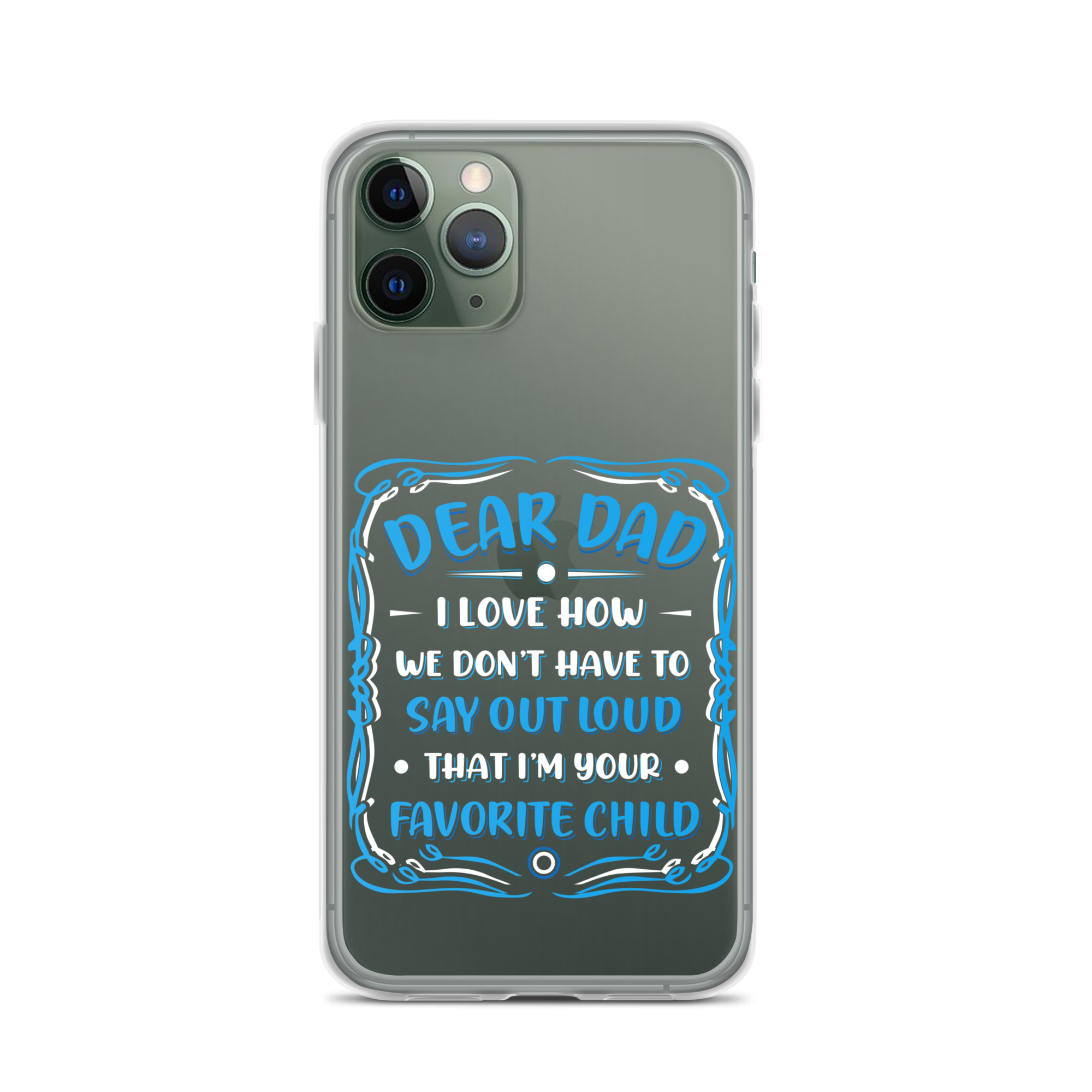 Dear Dad I Love How We Don't Have To Say Out Loud That I'm Your Favorite Child Clear Case for iPhone®