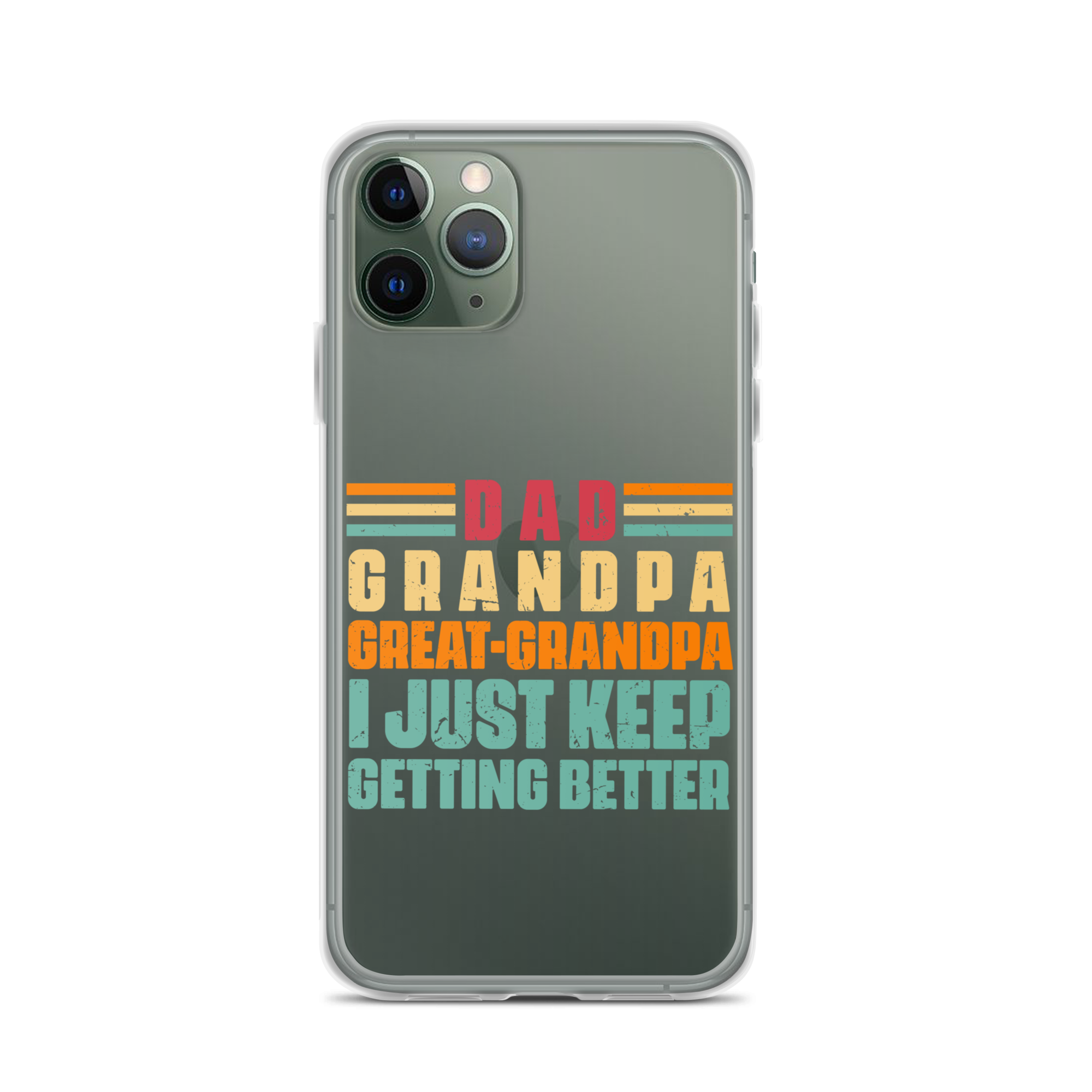 Dad Grandpa Great-Grandpa I Just Keep Getting Better Clear Case for iPhone®