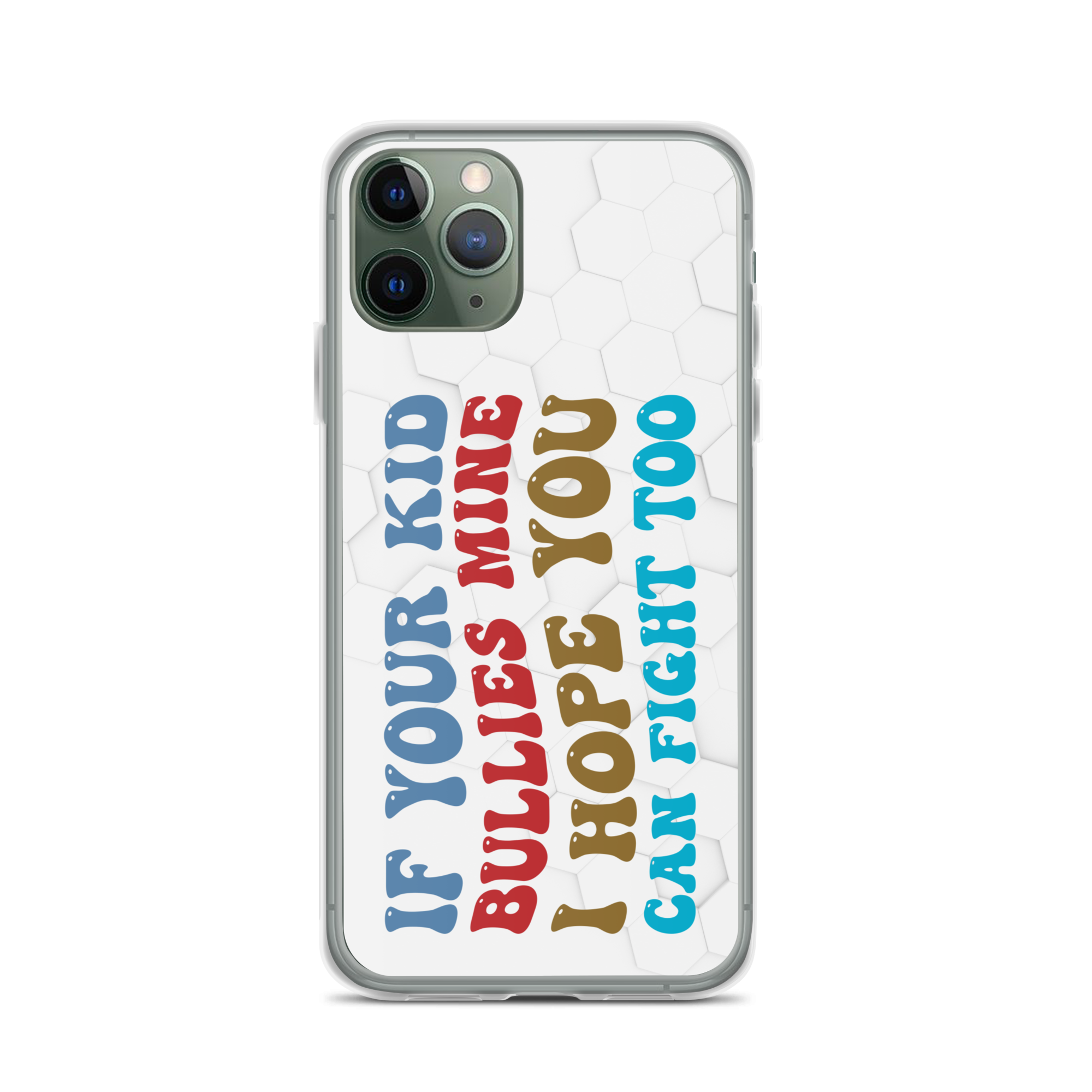 If Your Kid Bullies Mine I Hope You Can Fight Too Clear Case for iPhone®