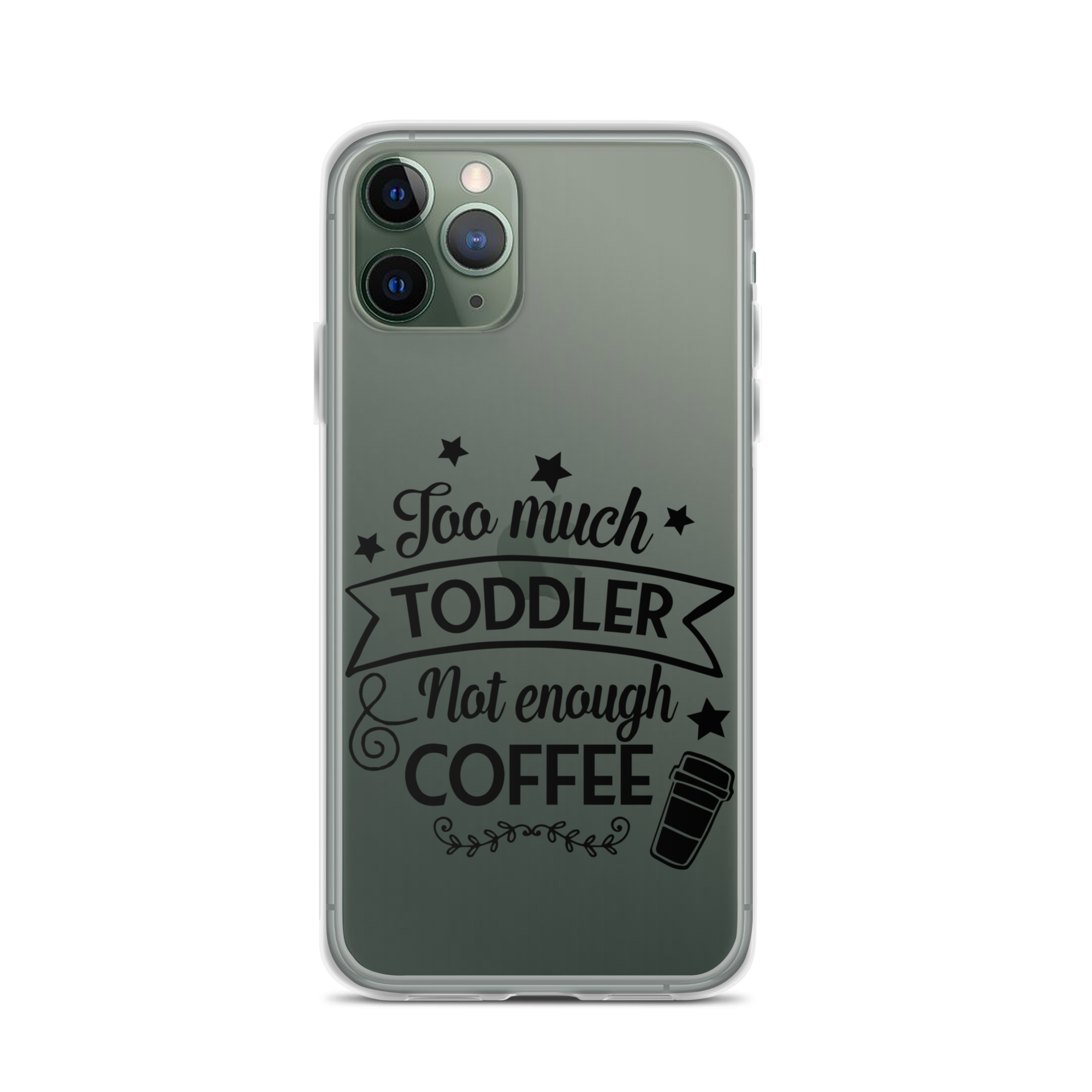 Too Much Toddler Not Enough Coffee Clear Case for iPhone®