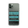 Any Man Can Be Father But It Takes Someone Special To Be Called A Stepdad Clear Case for iPhone®