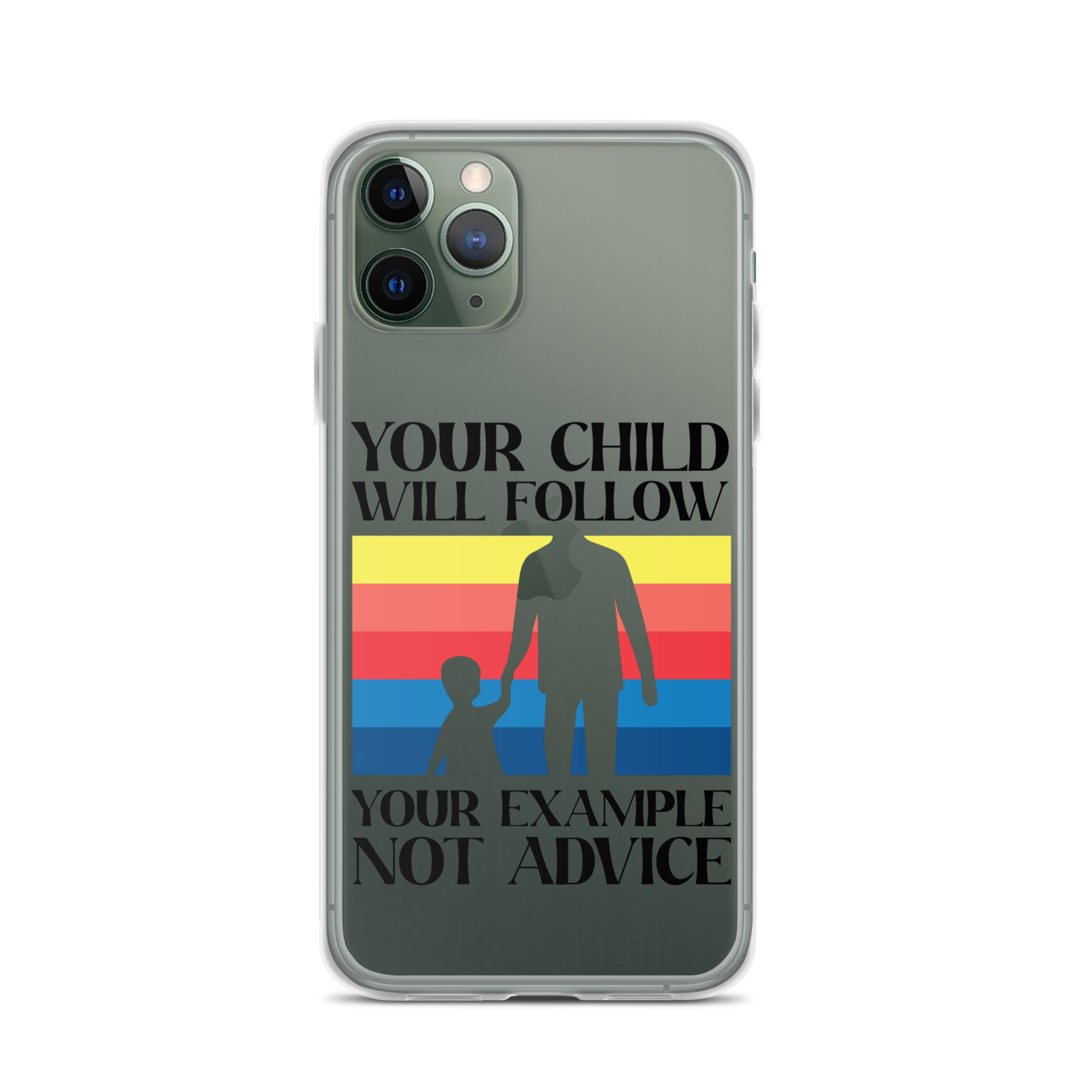 Your Child Will Follow Your Example Not Advice Clear Case for iPhone®