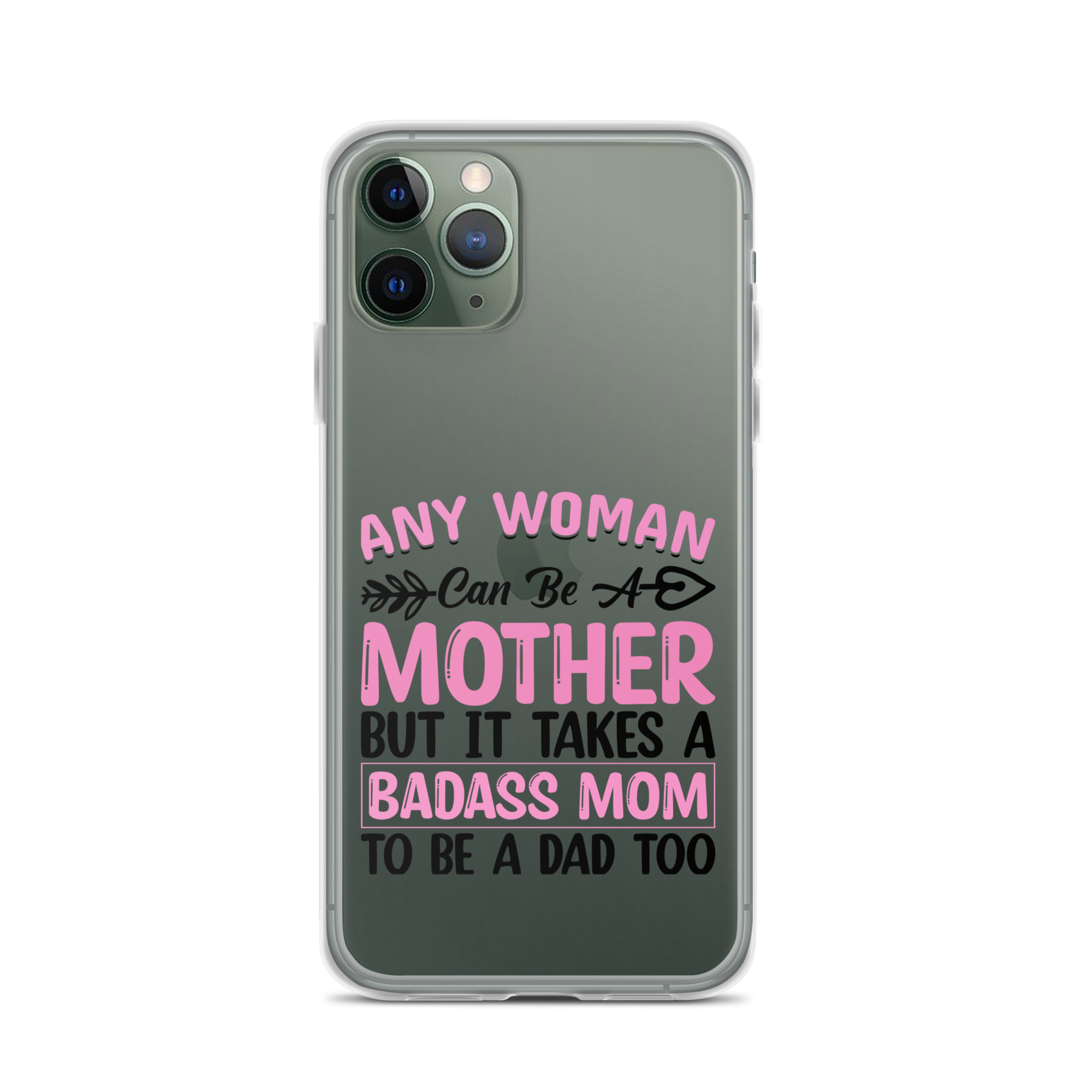 Any Woman Can Be A Mother But It Takes A Badass Mom To Be A Dad Too Clear Case for iPhone®