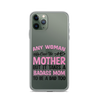 Any Woman Can Be A Mother But It Takes A Badass Mom To Be A Dad Too Clear Case for iPhone®