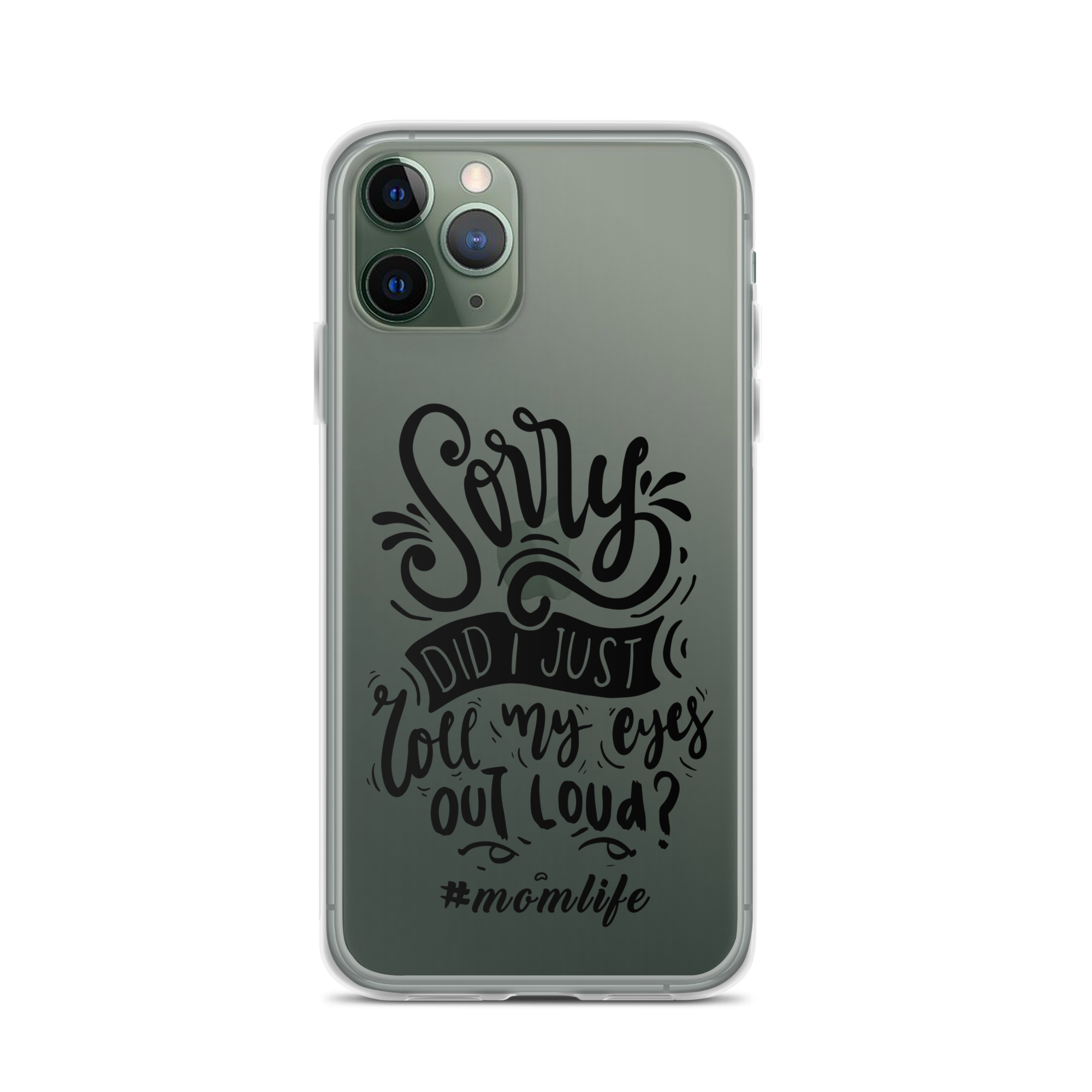 Sorry Did I Just Roll My Eyes Out Loud? #Momlife Clear Case for iPhone®