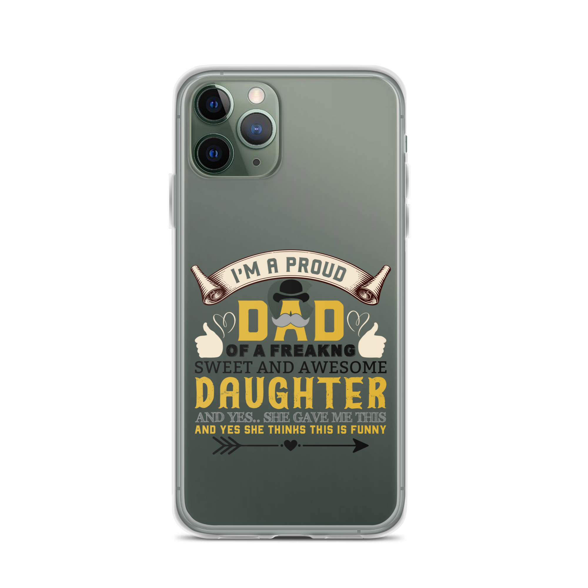 I'm A Proud Dad Of A Freaking Sweet And Awesome Daughter And Yes She Gave Me This And Yes she Thinks This Is Funny Clear Case for iPhone®