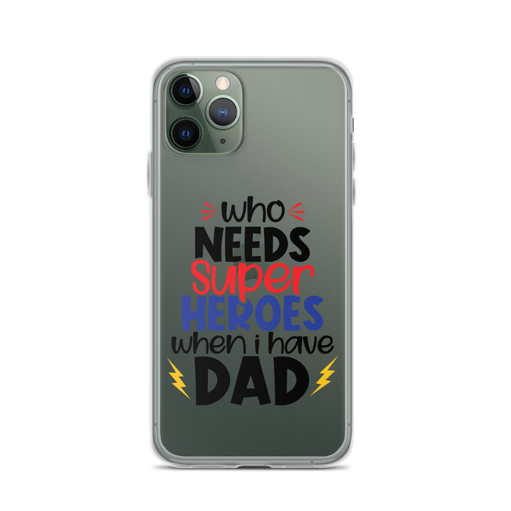 Who Needs Super Heroes When I Have Dad Clear Case for iPhone®