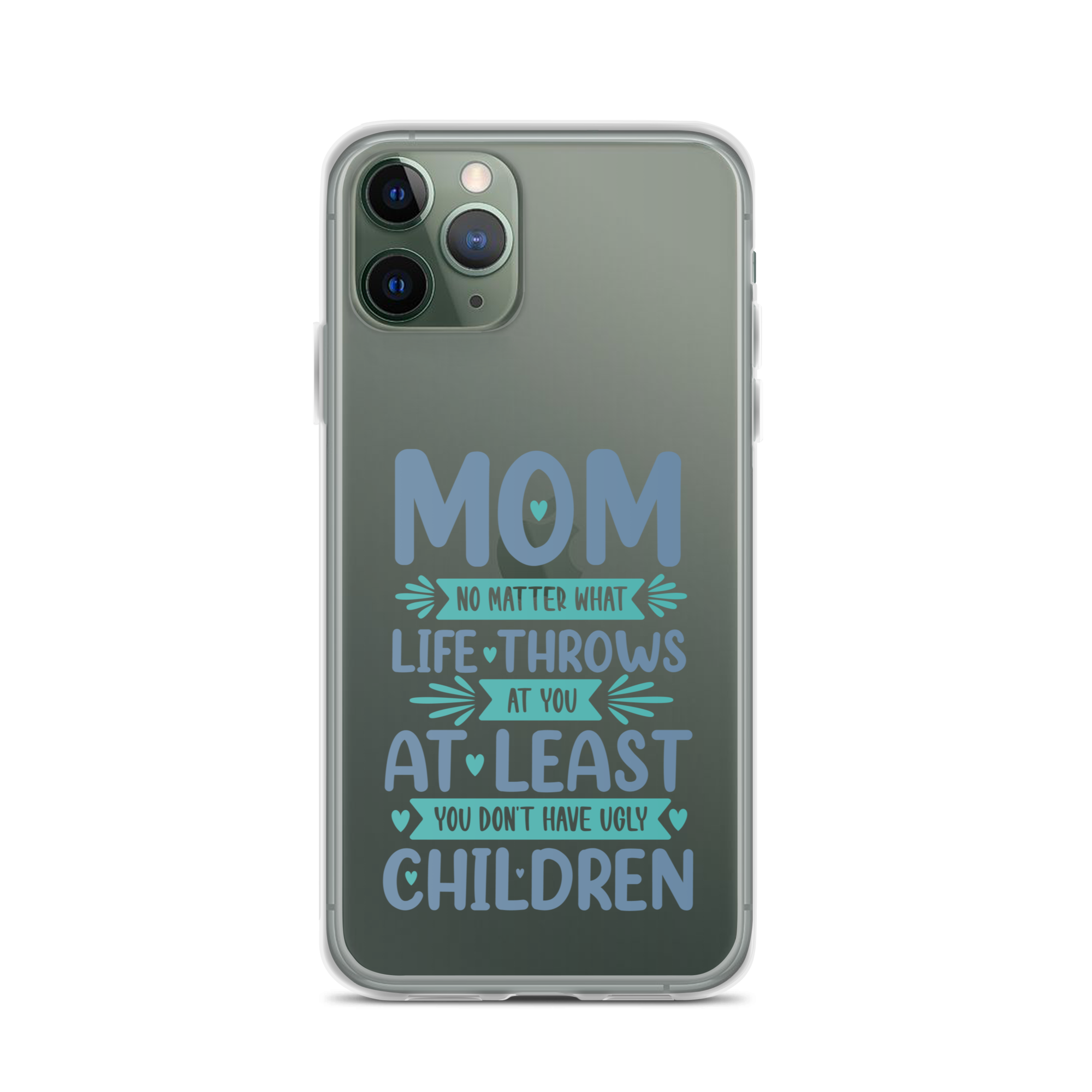 No Matter What Life Throws At You, At Least You Don't Have Ugly Children Clear Case for iPhone®