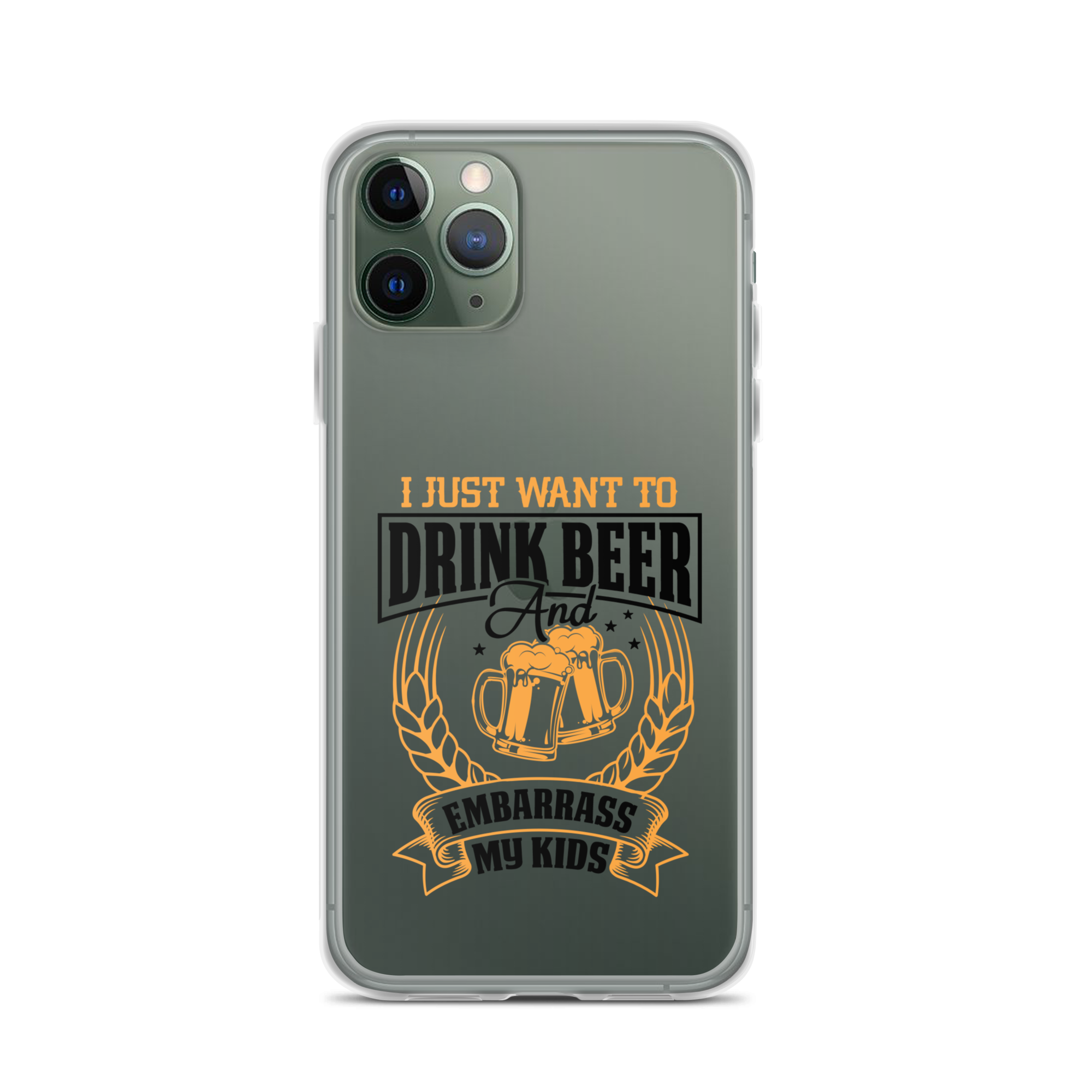 I Just Want To Drink Beer And Embarrass My Kids Clear Case for iPhone®