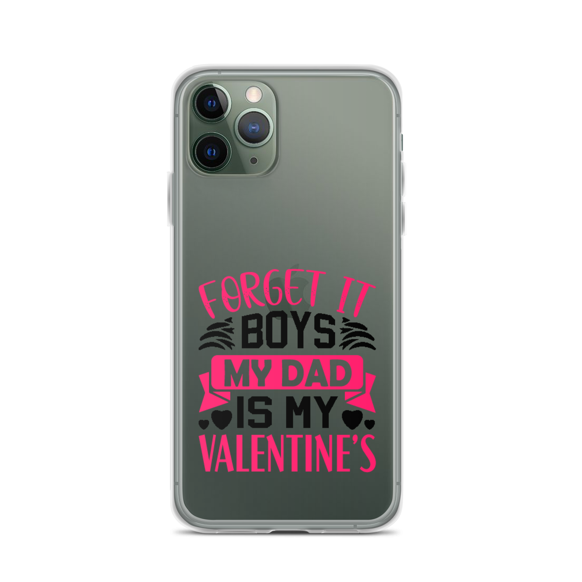 Forget It Boys My Dad is My Valentine's Clear Case for iPhone®