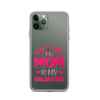 Sorry Ladies, My Mom Is My Valentine Clear Case for iPhone®