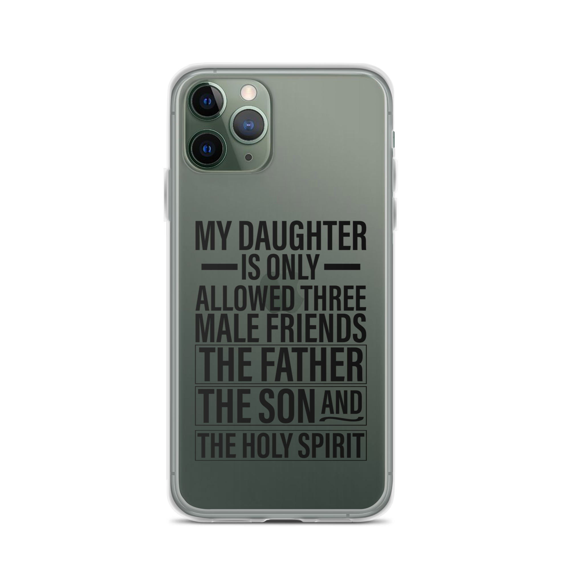 My Daughter Is Only Allowed Three Male Friends: The Father, The Son And The Holy Spirit Clear Case for iPhone®