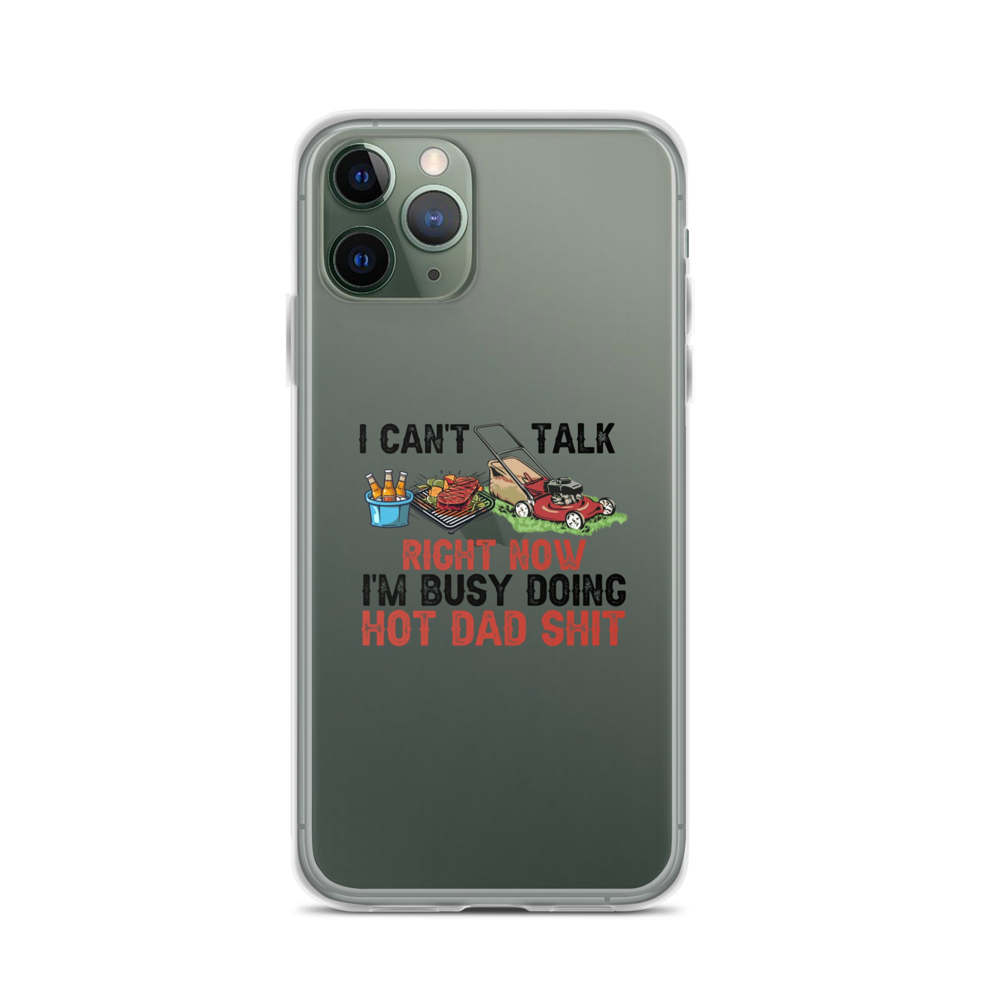 I Cant Talk Right Now Im Busy Doing Hot Dad Shit Clear Case for iPhone®