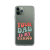 Your Dad Is My Cardio Clear Case for iPhone®