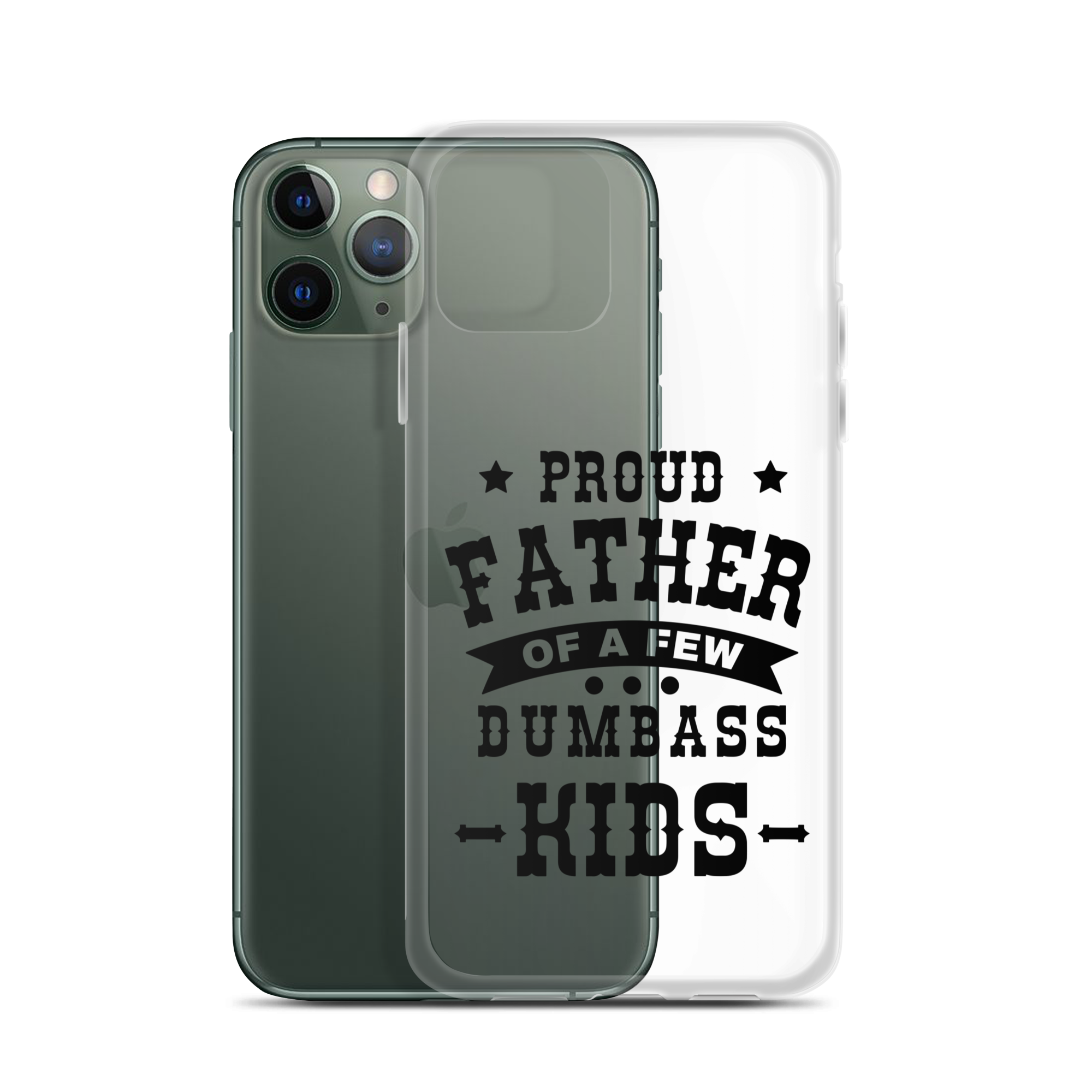 Proud Father Of A Few Dumbass Kids Clear Case for iPhone®